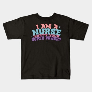 I Am A Nurse What's Your Super Power ? Kids T-Shirt